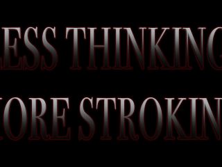 Mistress B - Less Thinking - More Stroking